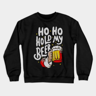 Ho Ho Hold My Beer - Funny Santa Claus Ugly Sweater Christmas Gift Crewneck Sweatshirt